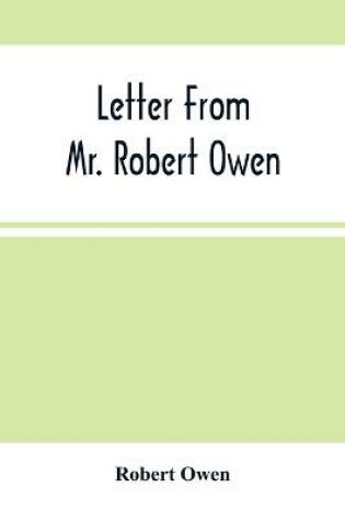 Cover of Letter From Mr. Robert Owen. To The President And Members Of The New York State Convention, Appointed To Revise The Constitution Of The State