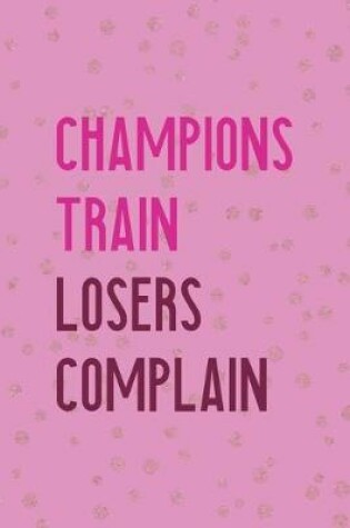 Cover of Champions Train Losers Complain