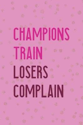 Book cover for Champions Train Losers Complain