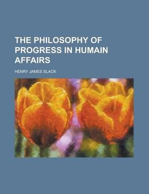 Book cover for The Philosophy of Progress in Humain Affairs