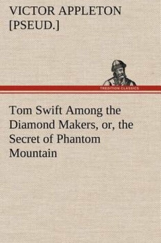 Cover of Tom Swift Among the Diamond Makers, or, the Secret of Phantom Mountain