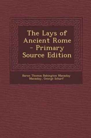 Cover of The Lays of Ancient Rome - Primary Source Edition