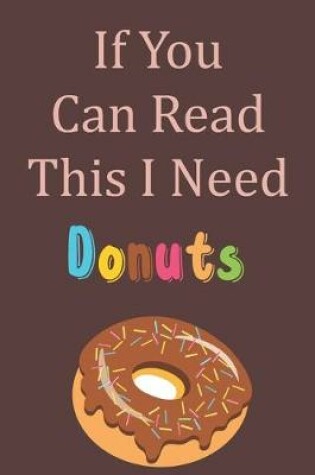 Cover of If You Can Read This I Need Donuts