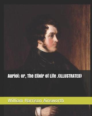 Book cover for Auriol; Or, the Elixir of Life .(Illustrated)