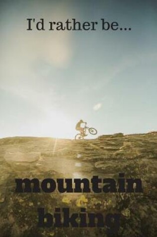 Cover of I'd Rather be Mountain Biking