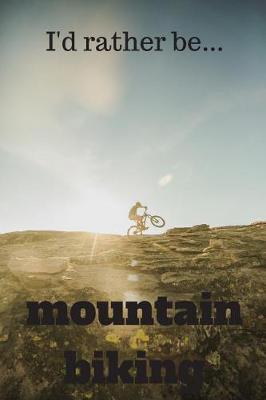 Book cover for I'd Rather be Mountain Biking