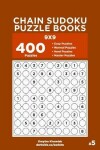 Book cover for Chain Sudoku Puzzle Books - 400 Easy to Master Puzzles 9x9 (Volume 5)