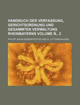 Book cover for Handbuch Der Verfassung, Gerichtsordnung Und Gesammten Verwaltung Rheinbayerns Volume N . 2