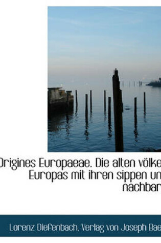 Cover of Origines Europaeae. Die Alten Volker Europas Mit Ihren Sippen Und Nachbarn