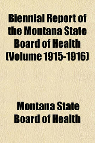 Cover of Biennial Report of the Montana State Board of Health (Volume 1915-1916)