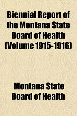 Book cover for Biennial Report of the Montana State Board of Health (Volume 1915-1916)