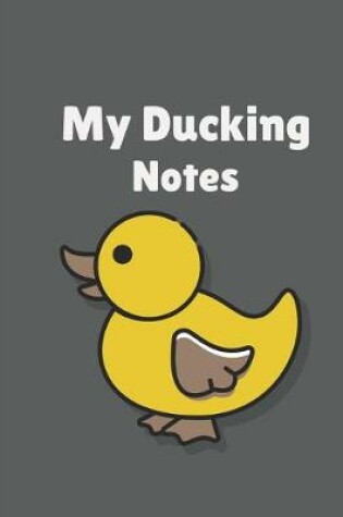 Cover of My Ducking Notes