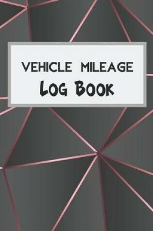 Cover of Vehicle Mileage Log Book