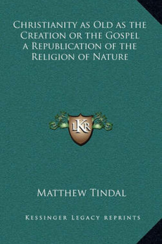 Cover of Christianity as Old as the Creation or the Gospel a Republication of the Religion of Nature