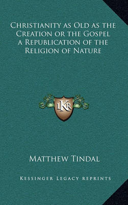 Book cover for Christianity as Old as the Creation or the Gospel a Republication of the Religion of Nature