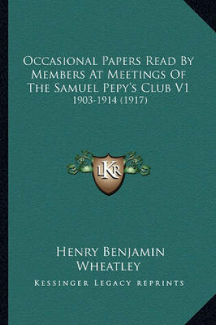 Cover of Occasional Papers Read by Members at Meetings of the Samuel Occasional Papers Read by Members at Meetings of the Samuel Pepy's Club V1 Pepy's Club V1