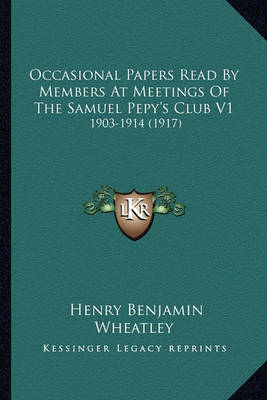 Book cover for Occasional Papers Read by Members at Meetings of the Samuel Occasional Papers Read by Members at Meetings of the Samuel Pepy's Club V1 Pepy's Club V1