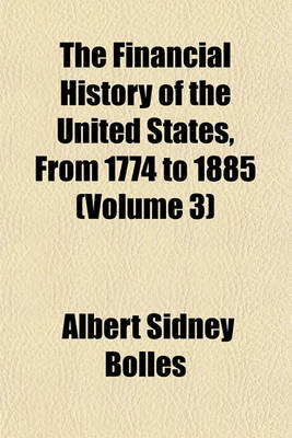 Book cover for The Financial History of the United States, from 1774 to 1885 (Volume 3)