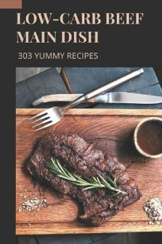 Cover of 303 Yummy Low-Carb Beef Main Dish Recipes