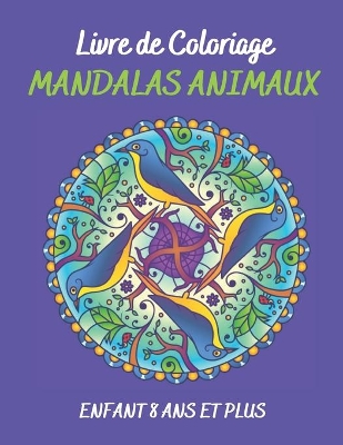 Book cover for Livre de Coloriage Mandalas animaux enfant 8 ans et plus