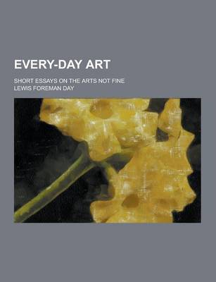 Book cover for Every-Day Art; Short Essays on the Arts Not Fine