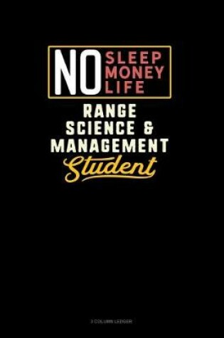 Cover of No Sleep. No Money. No Life. Range Science & Management Student