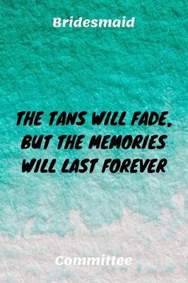 Book cover for The Tans Will Fade, But The Memories Will Last Forever
