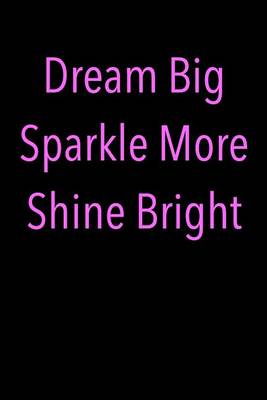 Book cover for Dream Big Sparkle More Shine Bright