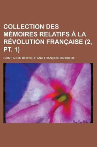Cover of Collection Des M Moires Relatifs La R Volution Fran Aise (2, PT. 1)