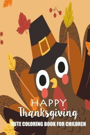 Cover of Happy Thanksgiving Cute Coloring Book For Children