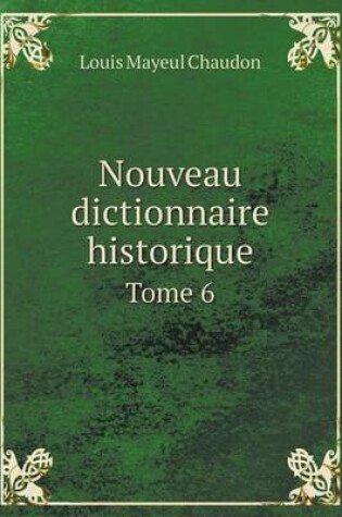 Cover of Nouveau dictionnaire historique Tome 6