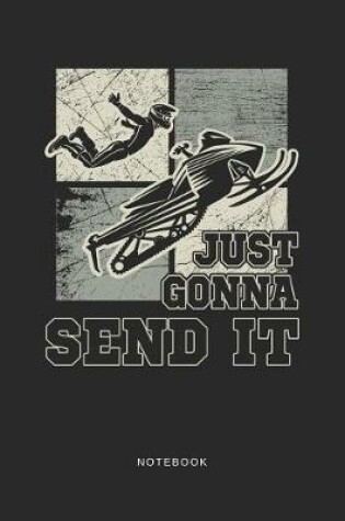 Cover of Just Gonna Send It Notebook