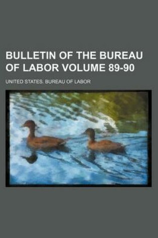 Cover of Bulletin of the Bureau of Labor Volume 89-90