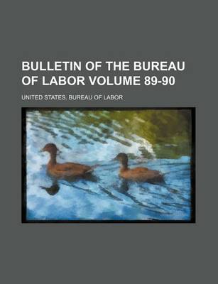 Book cover for Bulletin of the Bureau of Labor Volume 89-90