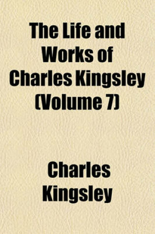 Cover of The Life and Works of Charles Kingsley (Volume 7)