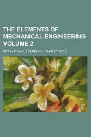 Cover of The Elements of Mechanical Engineering Volume 2