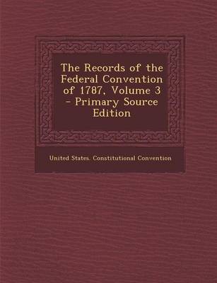 Cover of The Records of the Federal Convention of 1787, Volume 3 - Primary Source Edition