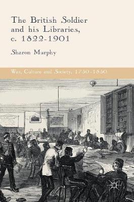 Book cover for The British Soldier and his Libraries, c. 1822-1901