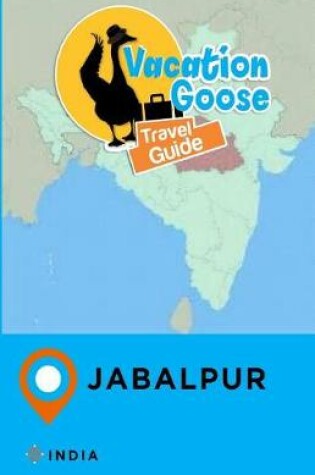 Cover of Vacation Goose Travel Guide Jabalpur India