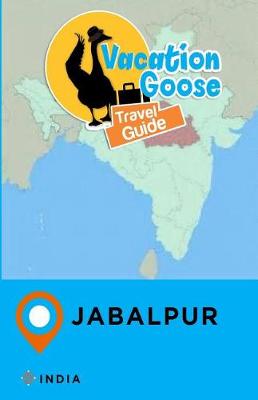Book cover for Vacation Goose Travel Guide Jabalpur India