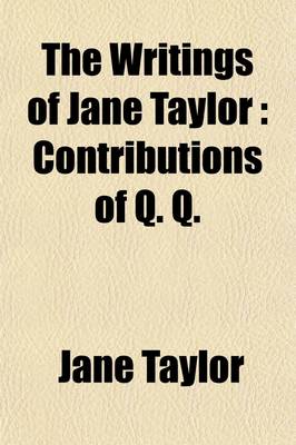 Book cover for The Writings of Jane Taylor (Volume 2); Contributions of Q. Q