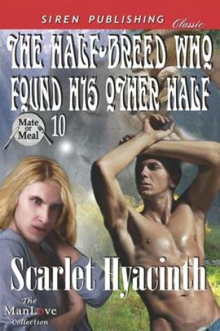 Cover of The Half-Breed Who Found His Other Half [Mate or Meal 10] (Siren Publishing Classic Manlove)