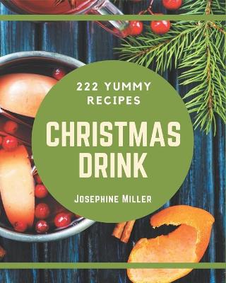 Book cover for 222 Yummy Christmas Drink Recipes