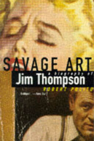 Cover of Savage Art: The Life of Jim Thompson