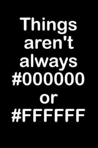 Cover of Things Aren't Always #000000 or #ffffff