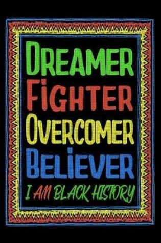 Cover of Dreamer Fighter Overcomer Believer - I Am Black History