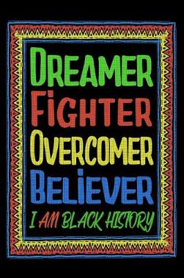 Book cover for Dreamer Fighter Overcomer Believer - I Am Black History