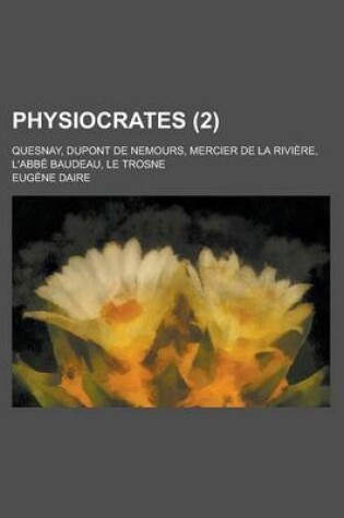 Cover of Physiocrates; Quesnay, DuPont de Nemours, Mercier de la Riviere, L'Abbe Baudeau, Le Trosne (2)