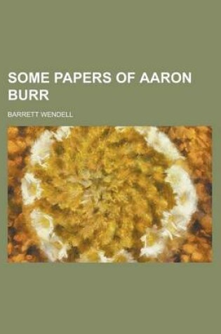 Cover of Some Papers of Aaron Burr