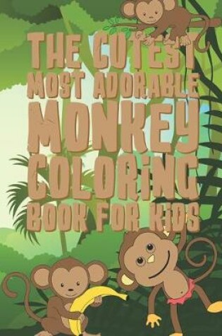 Cover of The Cutest Most Adorable Monkey Coloring Book For Kids